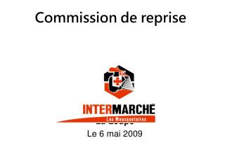 Commission de reprise 	La Loupe 	Le 6 mai 2009