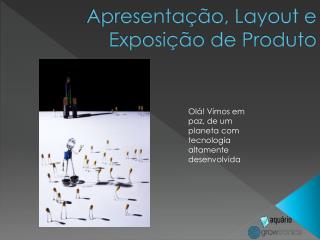 Apresentação, Layout e Exposição de Produto