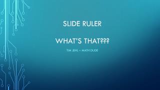 Slide RuleR What’s That???