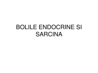 BOLILE ENDOCRINE SI SARCINA