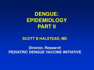 DENGUE: EPIDEMIOLOGY PART II