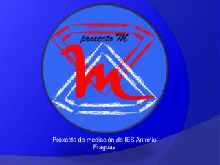 Proxecto de mediación do IES Antonio Fraguas