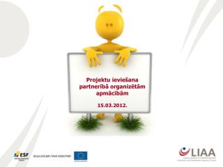 Projektu ieviešana partnerībā organizētām apmācībām 15.03.2012.