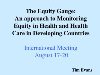 The Equity Gauge: An approach to Monitoring Equity in Health and Health Care in Developing Countries International Meet