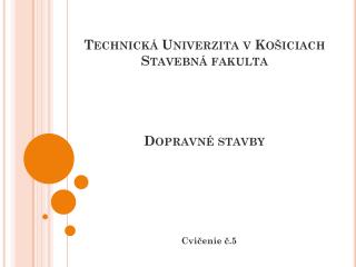 Technická Univerzita v Košiciach Stavebná fakulta Dopravné stavby