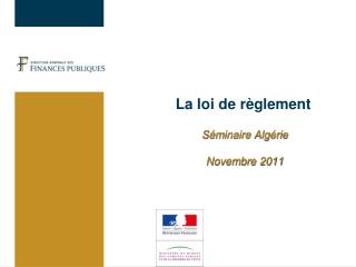 La loi de règlement Séminaire Algérie Novembre 2011