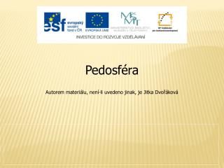 Pedosféra Autorem materiálu, není-li uvedeno jinak, je Jitka Dvořáková