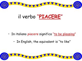 il verbo “ PIACERE ”