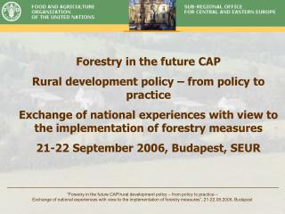 Forestry in the future CAP Rural development policy – from policy to practice