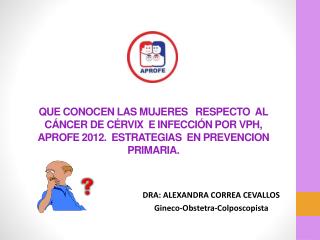 DRA: ALEXANDRA CORREA CEVALLOS Gineco -Obstetra- Colposcopista