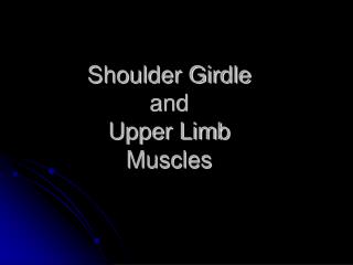 Shoulder Girdle and Upper Limb Muscles