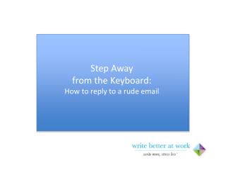 Step Away from the Keyboard: How to reply to a rude email