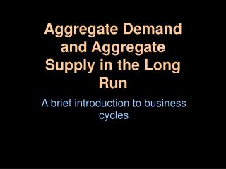 Aggregate Demand and Aggregate Supply in the Long Run