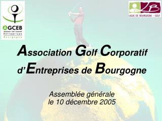 A ssociation G olf C orporatif d’ E ntreprises de B ourgogne