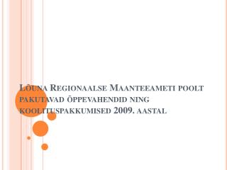 Lõuna Regionaalse Maanteeameti poolt pakutavad õppevahendid ning koolituspakkumised 2009. aastal