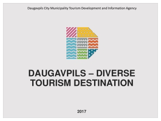 DAUGAVPILS – DIVERSE TOURISM DESTINATION 2017