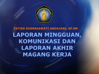 LAPORAN MINGGUAN, KOMUNIKASI DAN LAPORAN AKHIR MAGANG KERJA