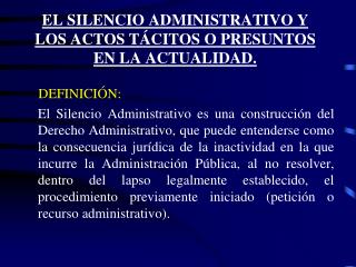 EL SILENCIO ADMINISTRATIVO Y LOS ACTOS TÁCITOS O PRESUNTOS EN LA ACTUALIDAD.