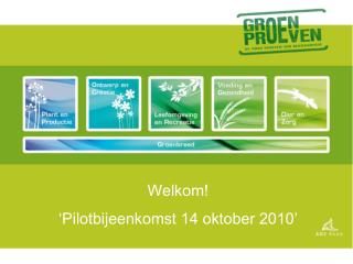 Welkom! ‘Pilotbijeenkomst 14 oktober 2010’