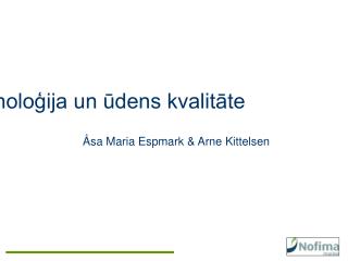 Akvakultūras tehnoloģija un ūdens kvalitāte Åsa Maria Espmark &amp; Arne Kittelsen