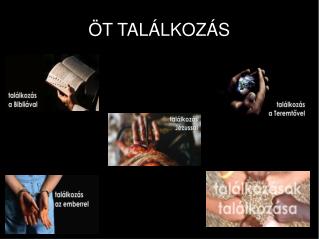 ÖT TALÁLKOZÁS