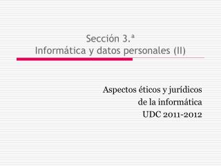 Sección 3.ª Informática y datos personales (II)