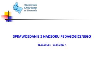 SPRAWOZDANIE Z NADZORU PEDAGOGICZNEGO 01.09.2012 r. - 31.05.2013 r.