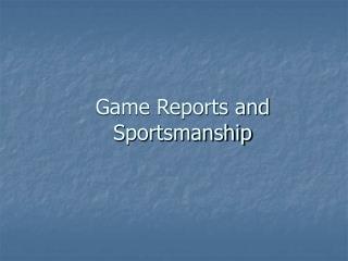 Game Reports and Sportsmanship