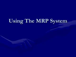 Using The MRP System