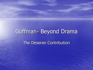 Goffman- Beyond Drama