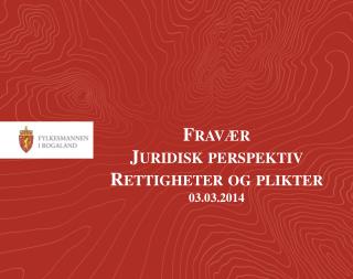 Fravær Juridisk perspektiv Rettigheter og plikter 03.03.2014