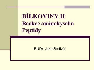BÍLKOVINY II Reakce aminokyselin Peptidy