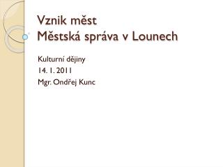 Vznik měst Městská správa v Lounech