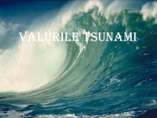 Valurile Tsunami