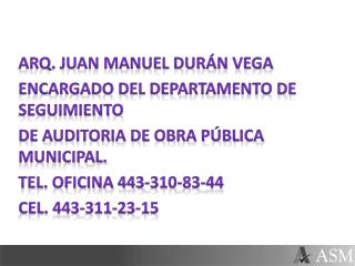 Arq. Juan Manuel Durán Vega Encargado del Departamento de Seguimiento