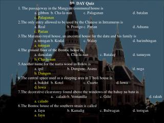 5 th DAY Quiz 1. The passageway in the Mangyan communal house is