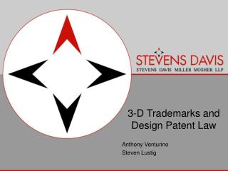 3-D Trademarks and Design Patent Law Anthony Venturino Steven Lustig