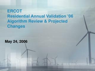 ERCOT Residential Annual Validation ’06 Algorithm Review &amp; Projected Changes