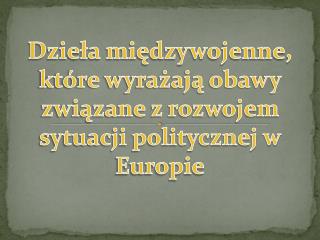 Dzieła międzywojenne, które wyrażają obawy związane z rozwojem sytuacji politycznej w Europie