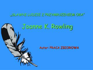 „ SŁAWNI LUDZIE Z PRZYMRUŻENIEM OKA” Joanne K. Rowling