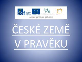 ČESKÉ ZEMĚ V PRAVĚKU