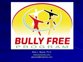 Allan L. Beane, Ph.D. bullyfree abeane@bullyfree