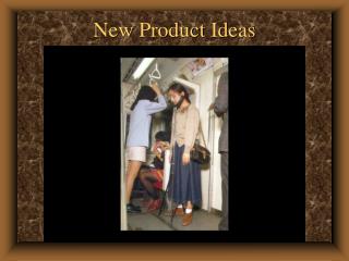 New Product Ideas