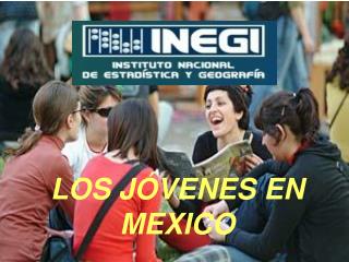 LOS JÓVENES EN MEXICO