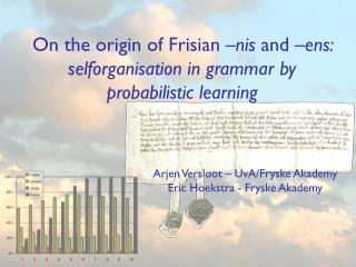 On the origin of Frisian –nis and –ens: selforganisation in grammar by probabilistic learning