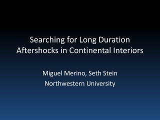 Searching for Long Duration Aftershocks in Continental Interiors