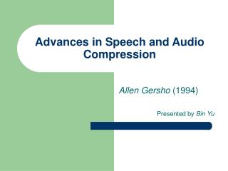 Advances in Speech and Audio Compression