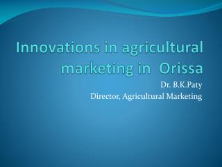 Innovations in agricultural marketing in Orissa