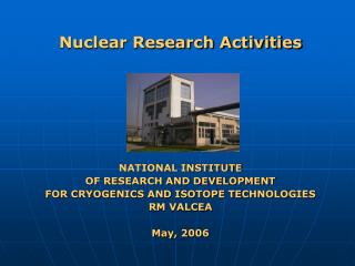 Nuclear Research Activities NATIONAL INSTITUTE OF RESEARCH AND DEVELOPMENT