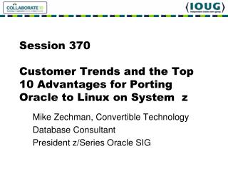 Session 370 Customer Trends and the Top 10 Advantages for Porting Oracle to Linux on System z